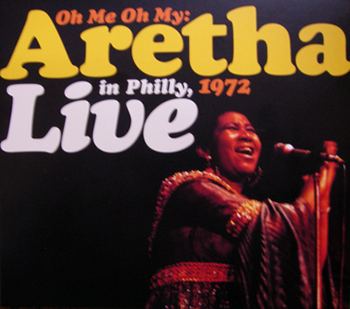 Oh Me Oh My:Aretha Live In Philly,1972